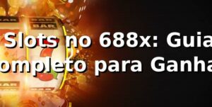 ⭐ Slots no 688x: Guia Completo para Ganhar